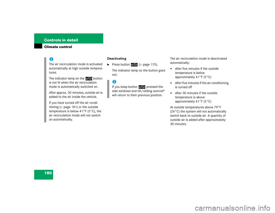 MERCEDES-BENZ C240 2005 W203 Repair Manual 180 Controls in detailClimate control
Deactivating
Press button, (
page 175).
The indicator lamp on the button goes 
out.The air recirculation mode is deactivated 
automatically:

after five minute