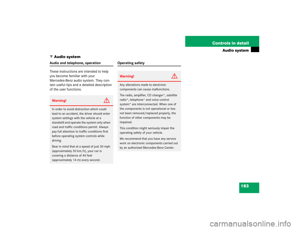 MERCEDES-BENZ C240 2005 W203 User Guide 183 Controls in detail
Audio system
Audio system
Audio and telephone, operation
These instructions are intended to help 
you become familiar with your 
Mercedes-Benz audio system. They con-
tain usef