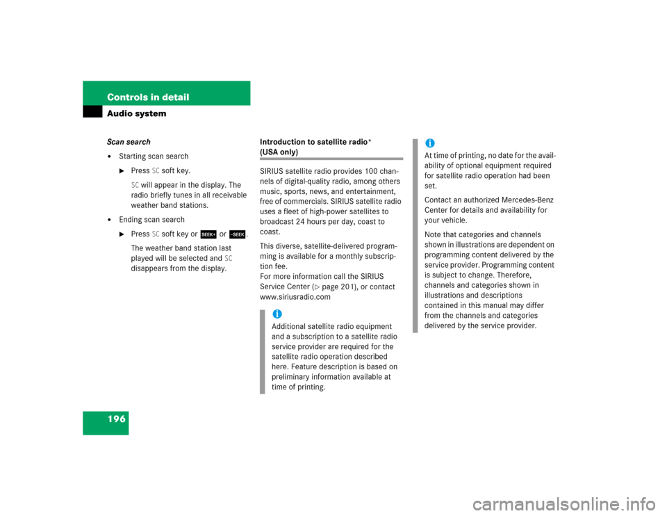 MERCEDES-BENZ C240 2005 W203 Owners Manual 196 Controls in detailAudio systemScan search
Starting scan search
Press 
SC soft key.
SC will appear in the display. The 
radio briefly tunes in all receivable 
weather band stations.

Ending scan