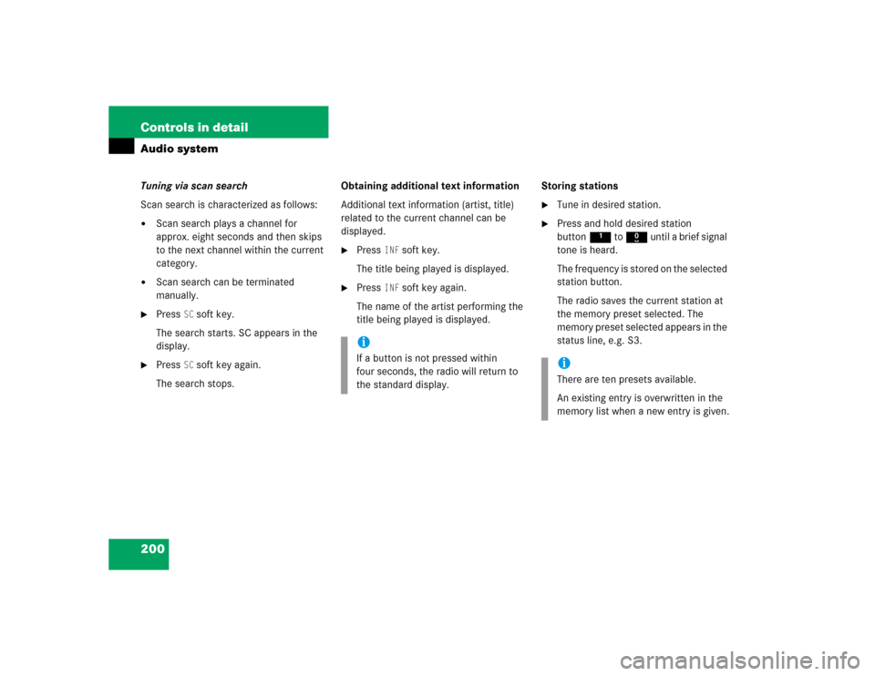 MERCEDES-BENZ C240 2005 W203 Owners Guide 200 Controls in detailAudio systemTuning via scan search
Scan search is characterized as follows:
Scan search plays a channel for 
approx. eight seconds and then skips 
to the next channel within the