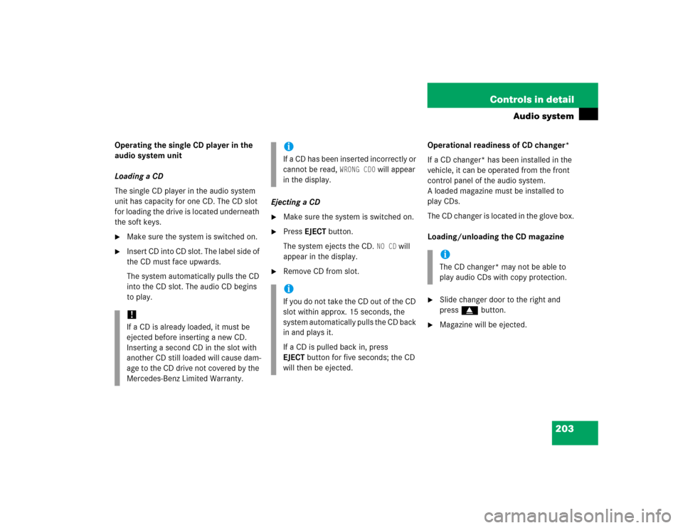 MERCEDES-BENZ C240 2005 W203 Owners Manual 203 Controls in detail
Audio system
Operating the single CD player in the 
audio system unit
Loading a CD
The single CD player in the audio system 
unit has capacity for one CD. The CD slot 
for loadi