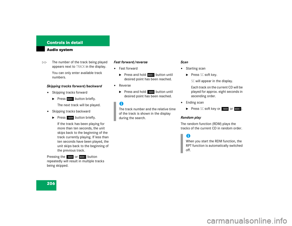 MERCEDES-BENZ C240 2005 W203 Owners Guide 206 Controls in detailAudio system
The number of the track being played 
appears next to 
TRACK
 in the display.
You can only enter available track 
numbers.
Skipping tracks forward/backward

Skippin