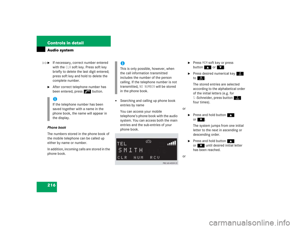MERCEDES-BENZ C240 2005 W203 Service Manual 216 Controls in detailAudio system
If necessary, correct number entered 
with the 
CLR
 soft key. Press soft key 
briefly to delete the last digit entered; 
press soft key and hold to delete the 
com