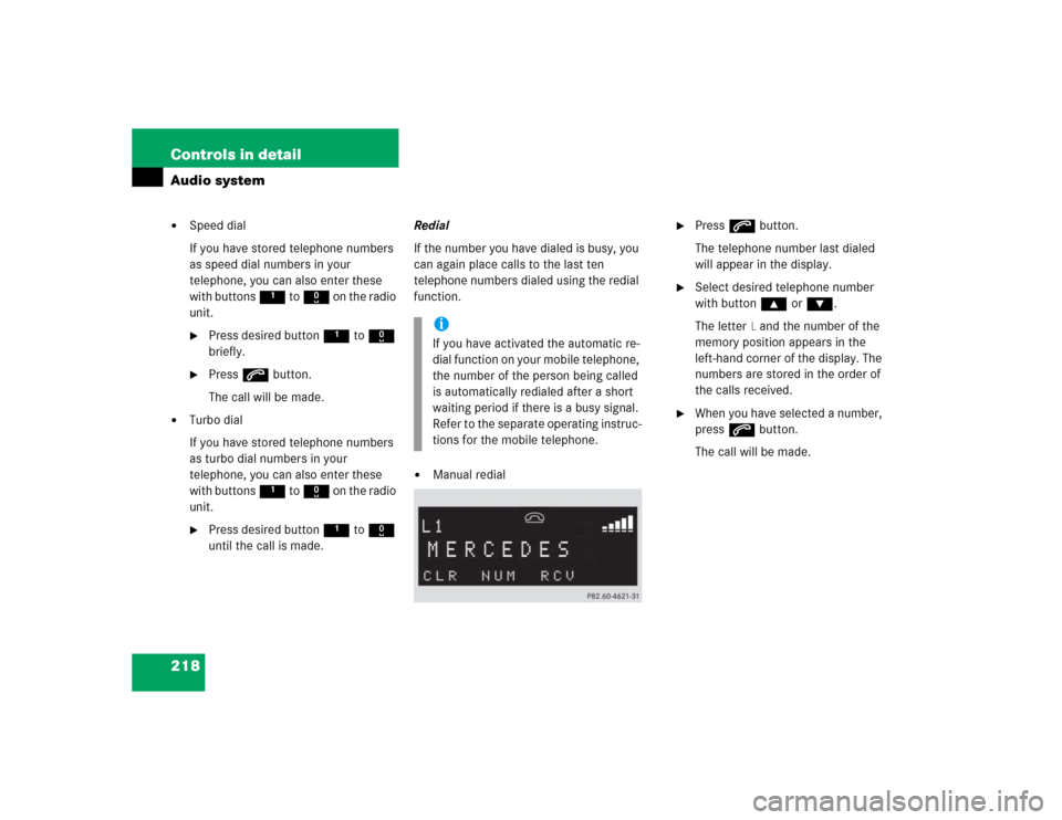 MERCEDES-BENZ C240 2005 W203 Service Manual 218 Controls in detailAudio system
Speed dial
If you have stored telephone numbers 
as speed dial numbers in your 
telephone, you can also enter these 
with buttons 1 to R on the radio 
unit.
Press 