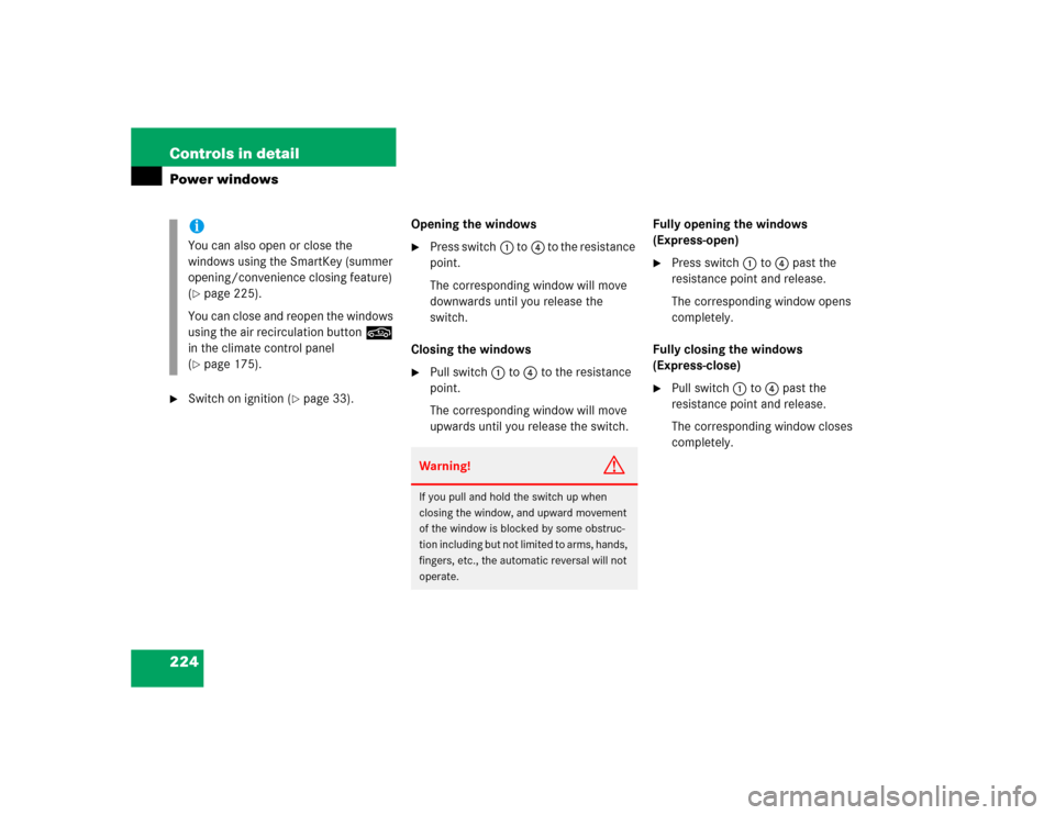 MERCEDES-BENZ C320 2005 W203 Owners Manual 224 Controls in detailPower windows
Switch on ignition (
page 33).Opening the windows

Press switch1 to4 to the resistance 
point.
The corresponding window will move 
downwards until you release th