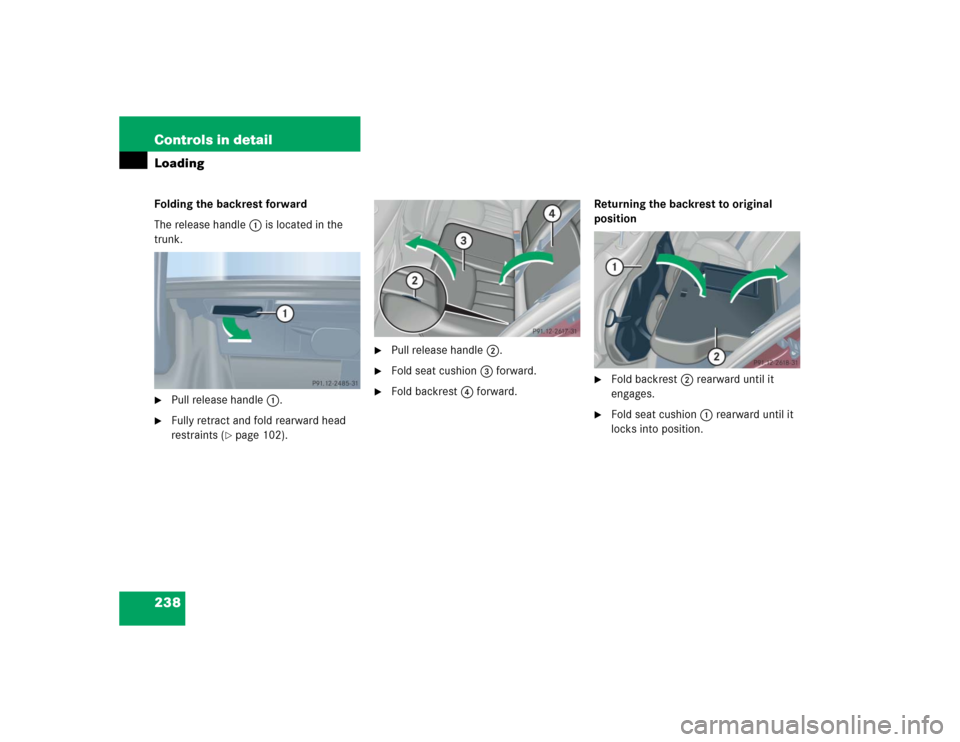 MERCEDES-BENZ C320 2005 W203 Owners Manual 238 Controls in detailLoadingFolding the backrest forward
The release handle1 is located in the 
trunk.
Pull release handle1.

Fully retract and fold rearward head 
restraints (
page 102).

Pull r