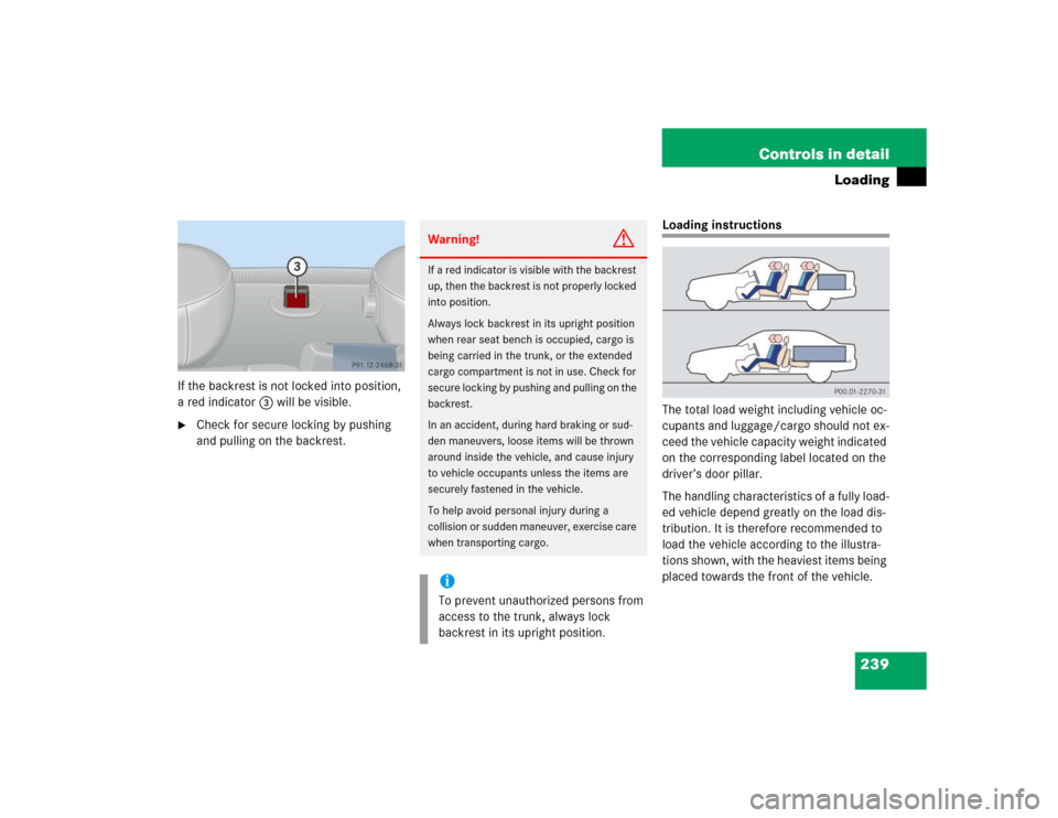 MERCEDES-BENZ C240 2005 W203 Owners Manual 239 Controls in detail
Loading
If the backrest is not locked into position, 
a red indicator3 will be visible.
Check for secure locking by pushing 
and pulling on the backrest.
Loading instructions
T