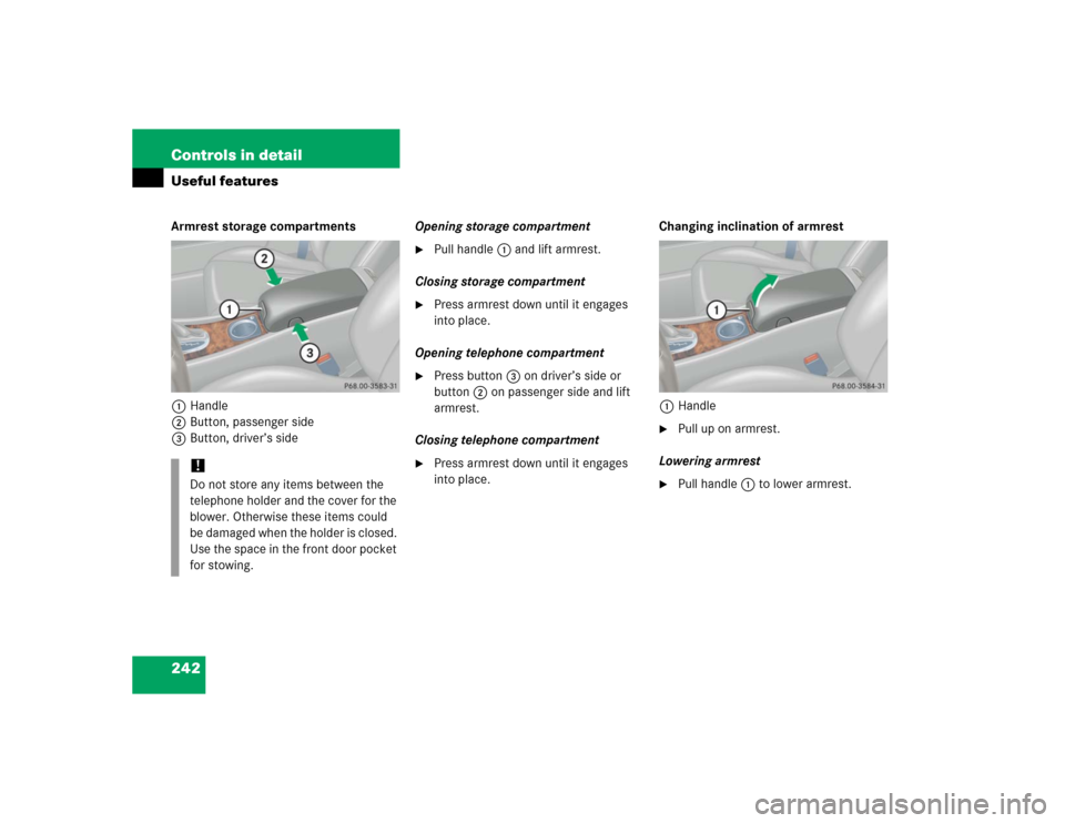 MERCEDES-BENZ C240 2005 W203 Owners Manual 242 Controls in detailUseful featuresArmrest storage compartments
1Handle
2Button, passenger side
3Button, driver’s sideOpening storage compartment

Pull handle1 and lift armrest.
Closing storage c