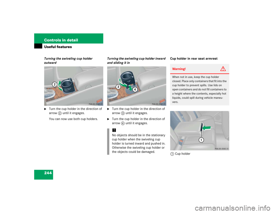 MERCEDES-BENZ C320 2005 W203 Owners Manual 244 Controls in detailUseful featuresTurning the swiveling cup holder 
outward
Turn the cup holder in the direction of 
arrow2 until it engages.
You can now use both cup holders.Turning the swiveling