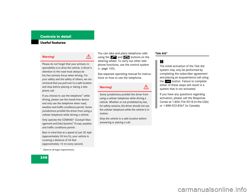 MERCEDES-BENZ C320 2005 W203 Owners Manual 248 Controls in detailUseful features
You can take and place telephone calls 
using thes andt buttons on the 
steering wheel. To carry out other tele-
phone functions, use the control system 
(page 1