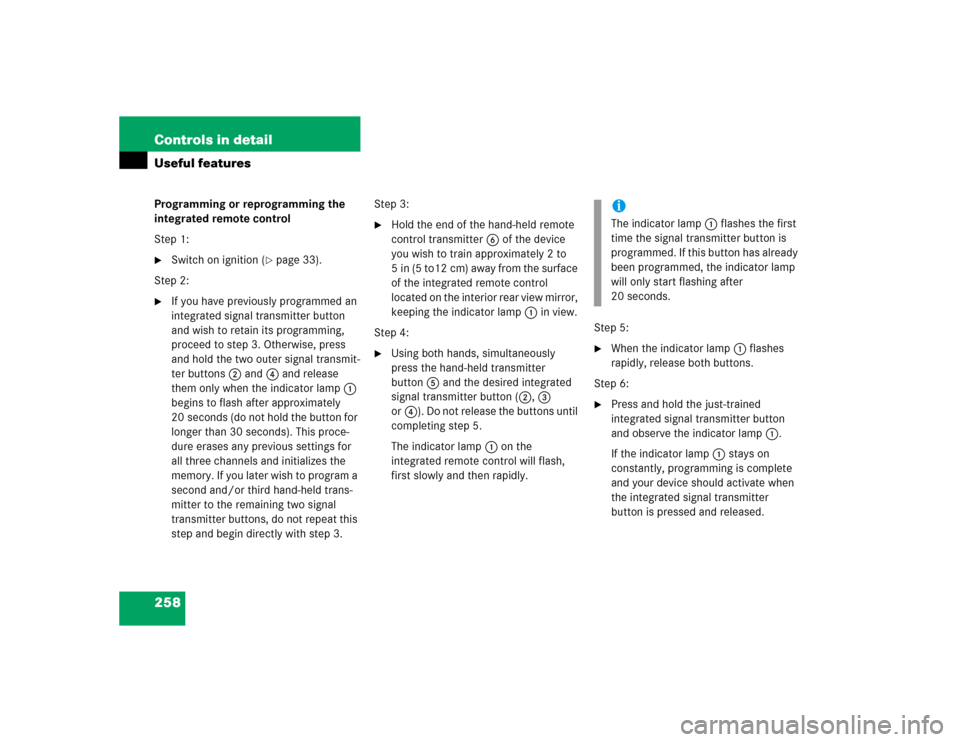 MERCEDES-BENZ C240 2005 W203 Manual PDF 258 Controls in detailUseful featuresProgramming or reprogramming the 
integrated remote control
Step 1:
Switch on ignition (
page 33).
Step 2:

If you have previously programmed an 
integrated sig