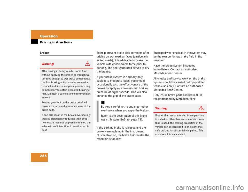 MERCEDES-BENZ C240 2005 W203 Manual PDF 266 OperationDriving instructionsBrakesTo help prevent brake disk corrosion after 
driving on wet road surfaces (particularly 
salted roads), it is advisable to brake the 
vehicle with considerable fo