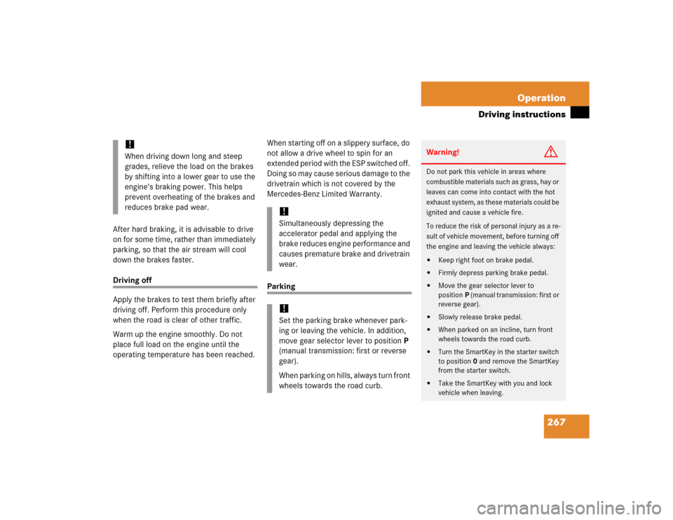 MERCEDES-BENZ C240 2005 W203 Owners Manual 267 Operation
Driving instructions
After hard braking, it is advisable to drive 
on for some time, rather than immediately 
parking, so that the air stream will cool 
down the brakes faster.Driving of