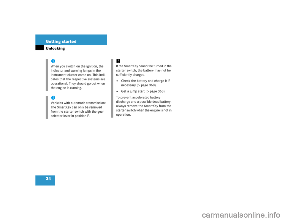 MERCEDES-BENZ C55AMG 2005 W203 Owners Manual 34 Getting startedUnlocking
iWhen you switch on the ignition, the 
indicator and warning lamps in the 
instrument cluster come on. This indi-
cates that the respective systems are 
operational. They s