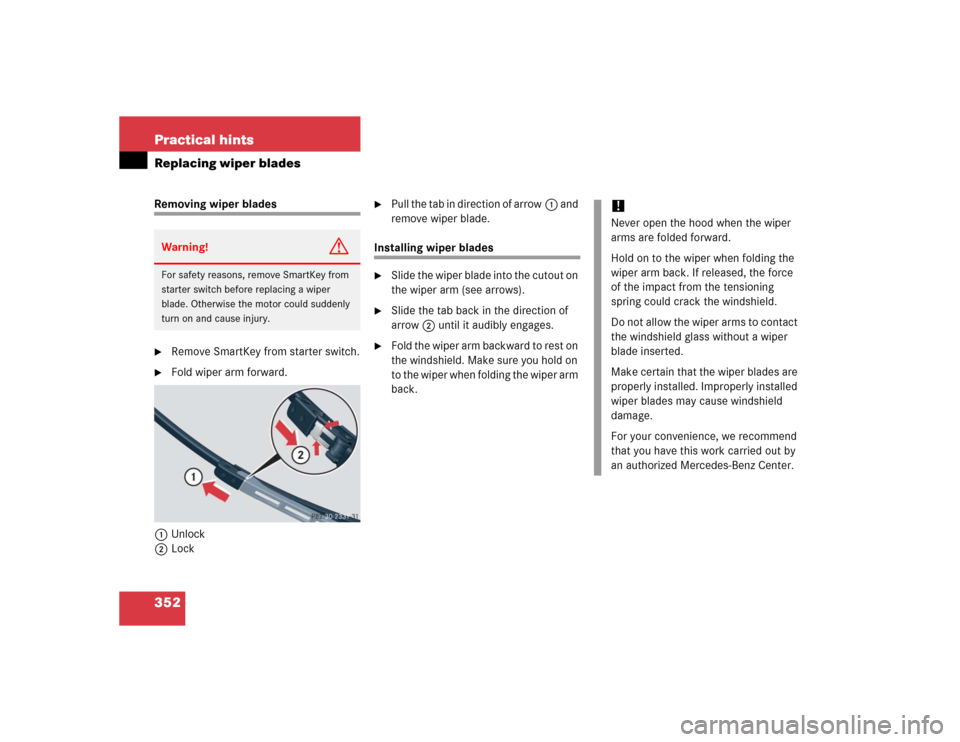 MERCEDES-BENZ C240 2005 W203 User Guide 352 Practical hintsReplacing wiper bladesRemoving wiper blades
Remove SmartKey from starter switch.

Fold wiper arm forward.
1Unlock
2Lock

Pull the tab in direction of arrow1 and 
remove wiper bla