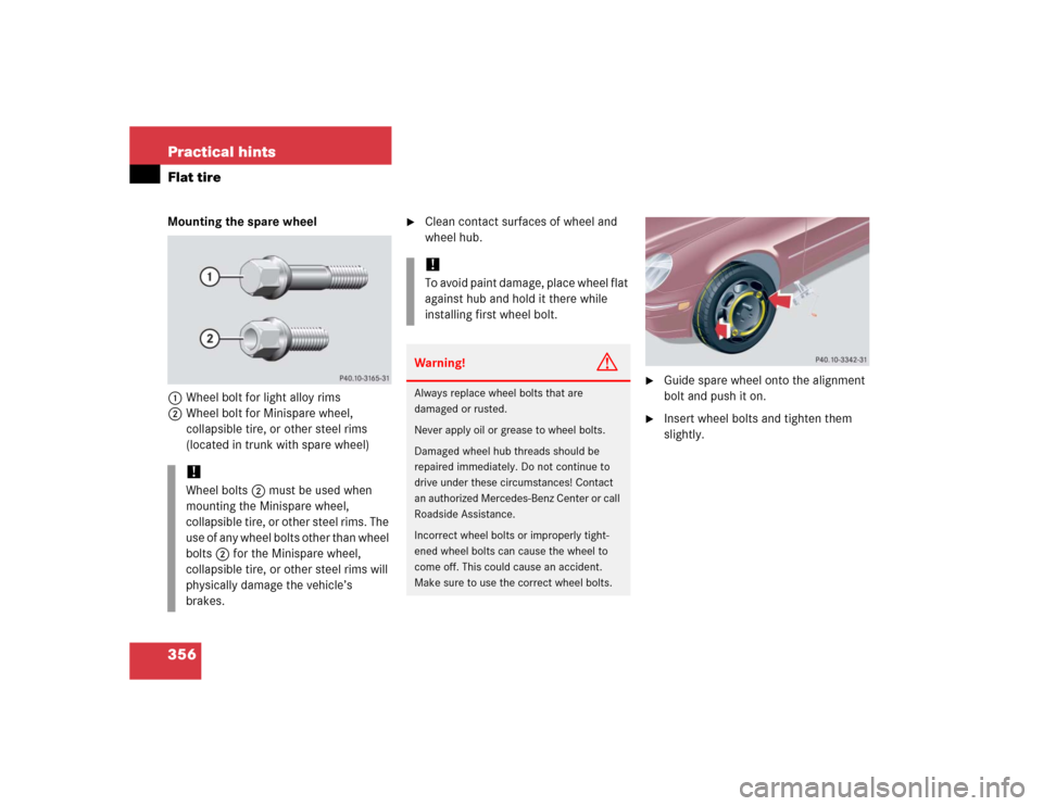 MERCEDES-BENZ C320 2005 W203 Owners Manual 356 Practical hintsFlat tireMounting the spare wheel
1Wheel bolt for light alloy rims
2Wheel bolt for Minispare wheel, 
collapsible tire, or other steel rims 
(located in trunk with spare wheel)

Cle