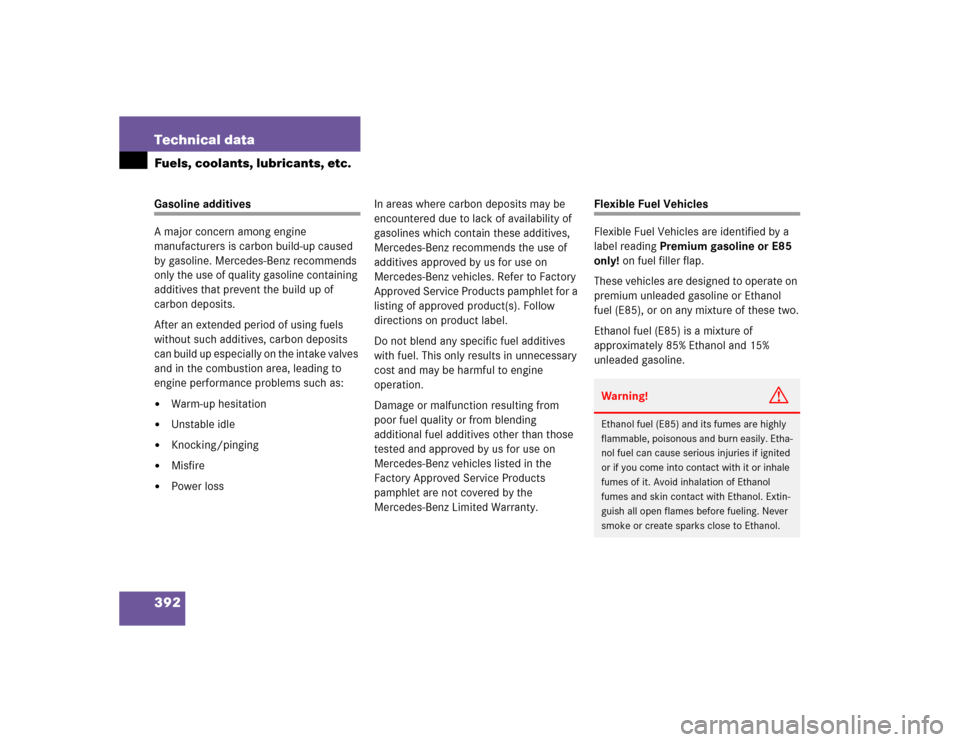 MERCEDES-BENZ C240 2005 W203 Owners Manual 392 Technical dataFuels, coolants, lubricants, etc.Gasoline additives
A major concern among engine 
manufacturers is carbon build-up caused 
by gasoline. Mercedes-Benz recommends 
only the use of qual