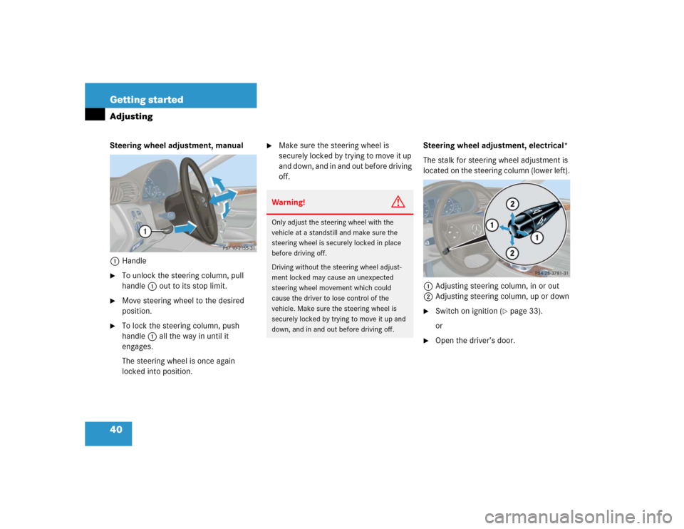 MERCEDES-BENZ C240 2005 W203 Owners Manual 40 Getting startedAdjustingSteering wheel adjustment, manual
1Handle
To unlock the steering column, pull 
handle1 out to its stop limit.

Move steering wheel to the desired 
position.

To lock the 