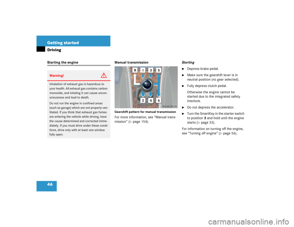 MERCEDES-BENZ C240 2005 W203 Service Manual 46 Getting startedDrivingStarting the engine Manual transmission
Gearshift pattern for manual transmissionFor more information, see “Manual trans-
mission” (
page 154).Starting

Depress brake pe