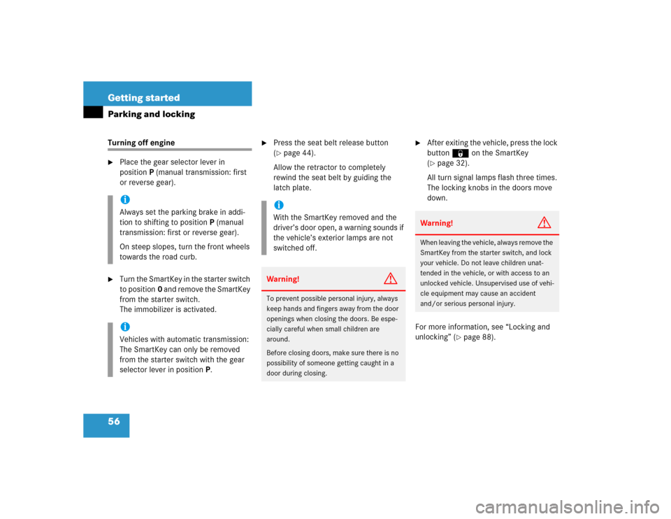 MERCEDES-BENZ C320 2005 W203 Owners Manual 56 Getting startedParking and lockingTurning off engine 
Place the gear selector lever in 
positionP (manual transmission: first 
or reverse gear).

Turn the SmartKey in the starter switch 
to posit