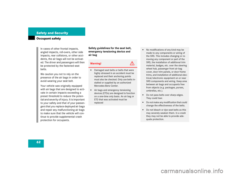 MERCEDES-BENZ C240 2005 W203 Owners Manual 62 Safety and SecurityOccupant safety
Safety guidelines for the seat belt, 
emergency tensioning device and 
air bag In cases of other frontal impacts, 
angled impacts, roll-overs, other side 
impacts