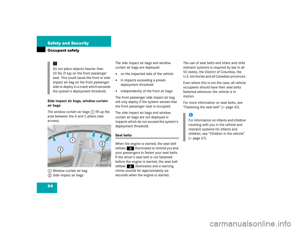 MERCEDES-BENZ C240 2005 W203 Owners Manual 64 Safety and SecurityOccupant safetySide impact air bags, window curtain 
air bags
The window curtain air bags1 fill up the 
area between the A and C pillars (see 
arrows).
1Window curtain air bag
2S
