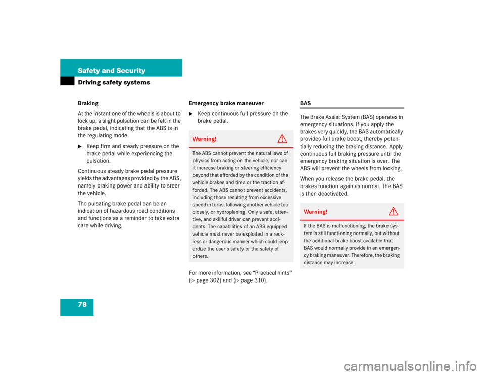 MERCEDES-BENZ C320 2005 W203 Manual PDF 78 Safety and SecurityDriving safety systemsBraking
At the instant one of the wheels is about to 
lock up, a slight pulsation can be felt in the 
brake pedal, indicating that the ABS is in 
the regula