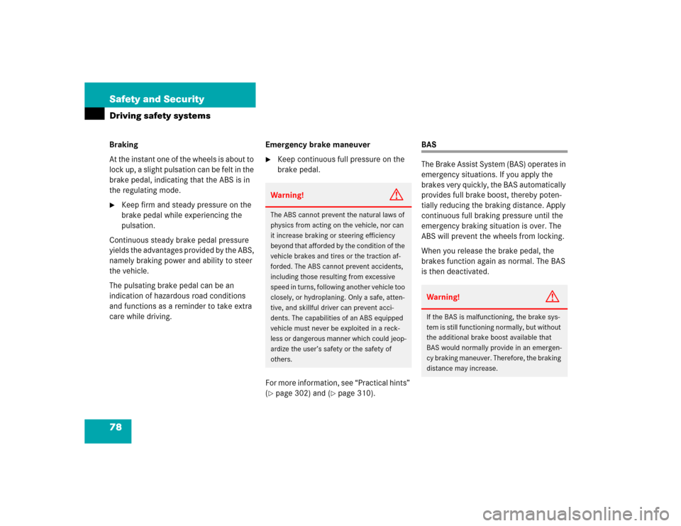 MERCEDES-BENZ C240 2005 W203 Owners Manual 78 Safety and SecurityDriving safety systemsBraking
At the instant one of the wheels is about to 
lock up, a slight pulsation can be felt in the 
brake pedal, indicating that the ABS is in 
the regula