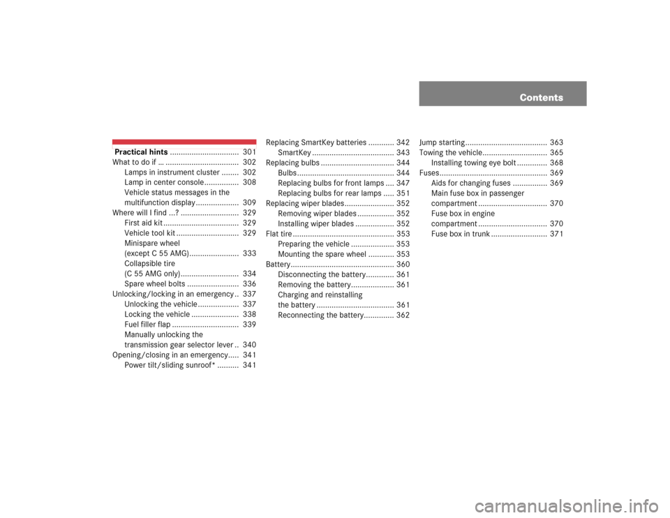 MERCEDES-BENZ C55AMG 2005 W203 Owners Manual Contents
 Practical hints................................  301
What to do if … ..................................  302
Lamps in instrument cluster ........  302
Lamp in center console...............