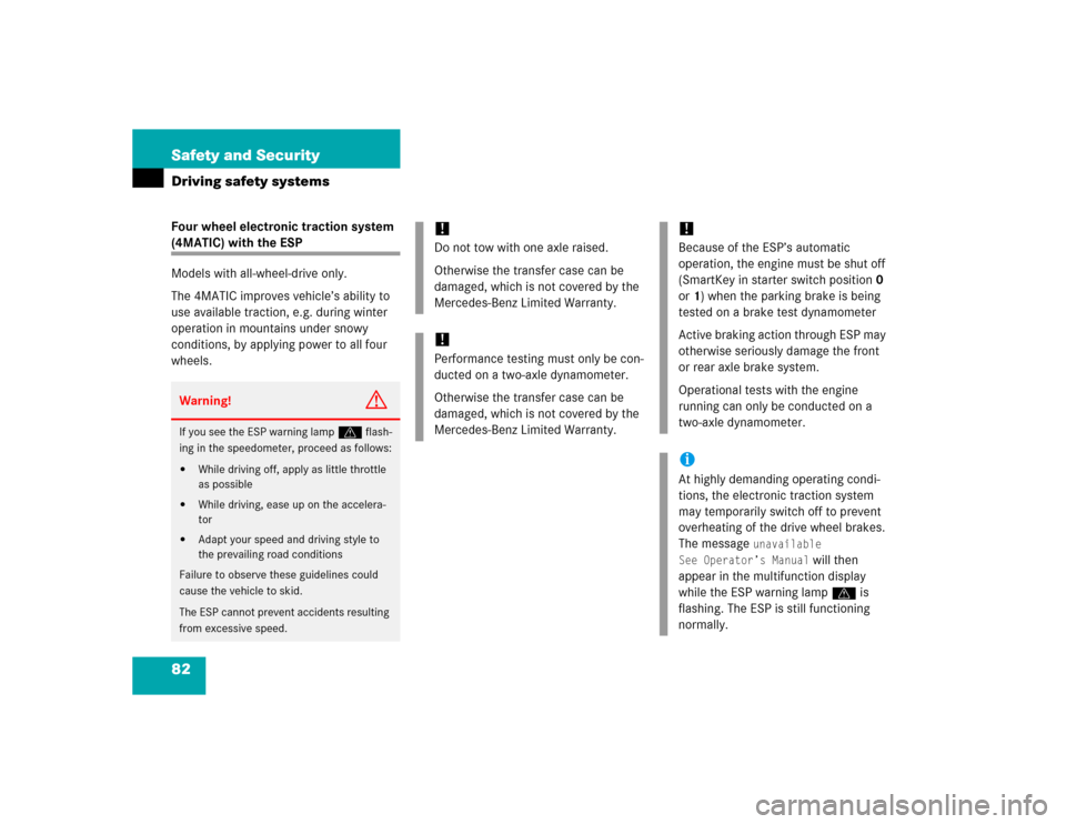MERCEDES-BENZ C240 2005 W203 Service Manual 82 Safety and SecurityDriving safety systemsFour wheel electronic traction system (4MATIC) with the ESP
Models with all-wheel-drive only.
The 4MATIC improves vehicle’s ability to 
use available trac