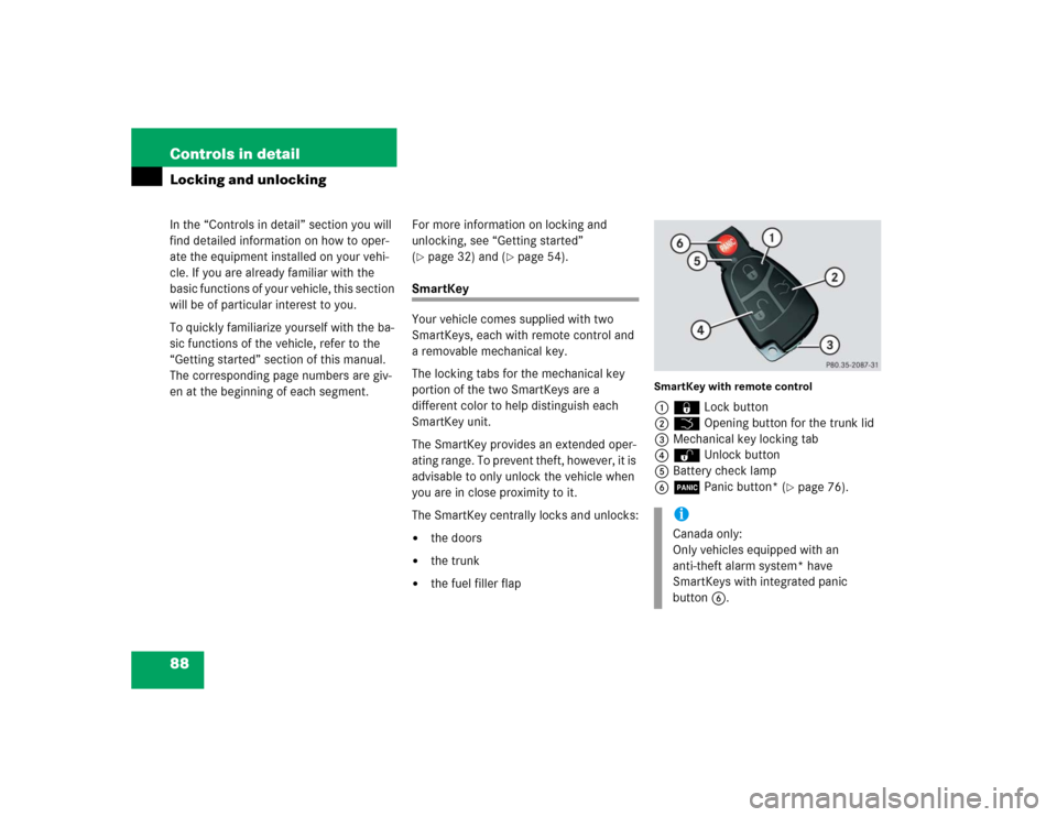 MERCEDES-BENZ C55AMG 2005 W203 Owners Manual 88 Controls in detailIn the “Controls in detail” section you will 
find detailed information on how to oper-
ate the equipment installed on your vehi-
cle. If you are already familiar with the 
ba