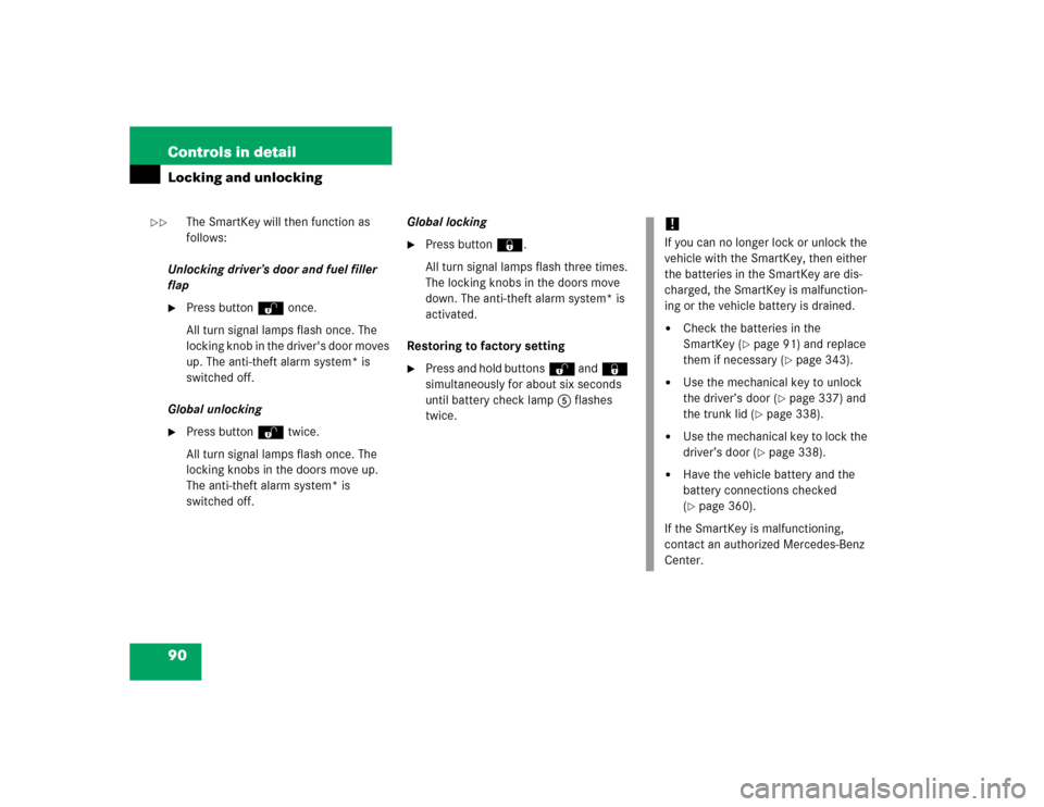 MERCEDES-BENZ C320 2005 W203 Owners Manual 90 Controls in detailLocking and unlocking
The SmartKey will then function as 
follows:
Unlocking driver’s door and fuel filler 
flap

Press buttonŒ once.
All turn signal lamps flash once. The 
lo