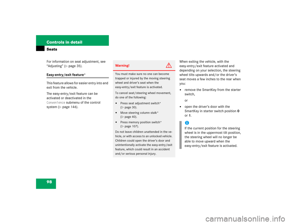MERCEDES-BENZ C240 2005 W203 Owners Manual 98 Controls in detailSeatsFor information on seat adjustment, see 
“Adjusting” (
page 35).
Easy-entry/exit feature*
This feature allows for easier entry into and 
exit from the vehicle.
The easy-