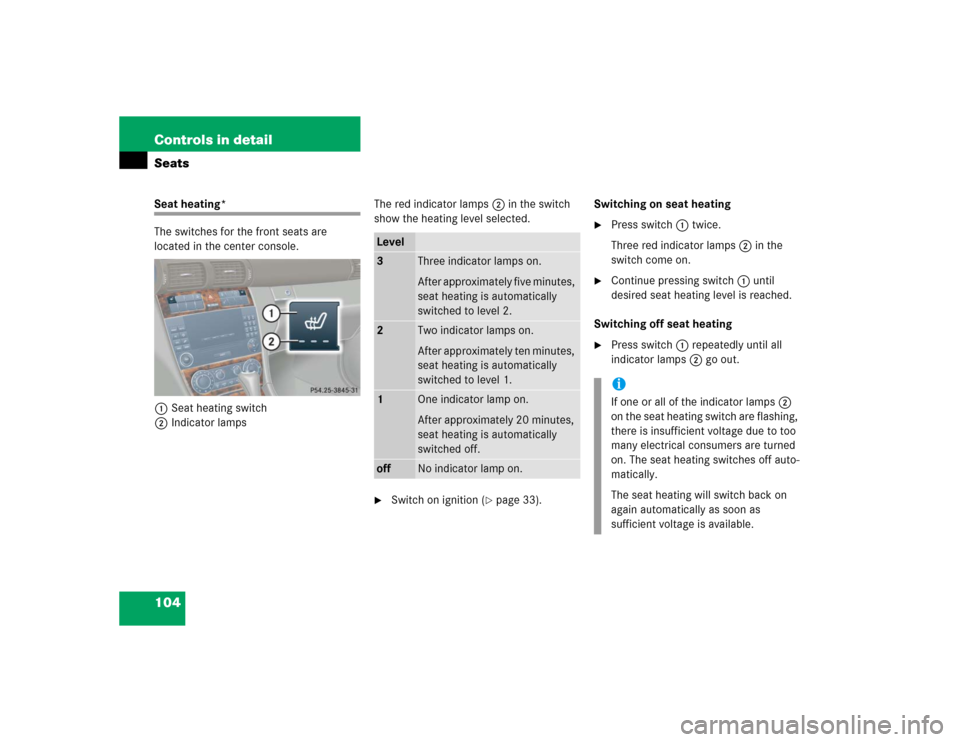 MERCEDES-BENZ C WAGON 2005 S203 Owners Manual 104 Controls in detailSeatsSeat heating*
The switches for the front seats are 
located in the center console.
1Seat heating switch
2Indicator lampsThe red indicator lamps2 in the switch 
show the heat