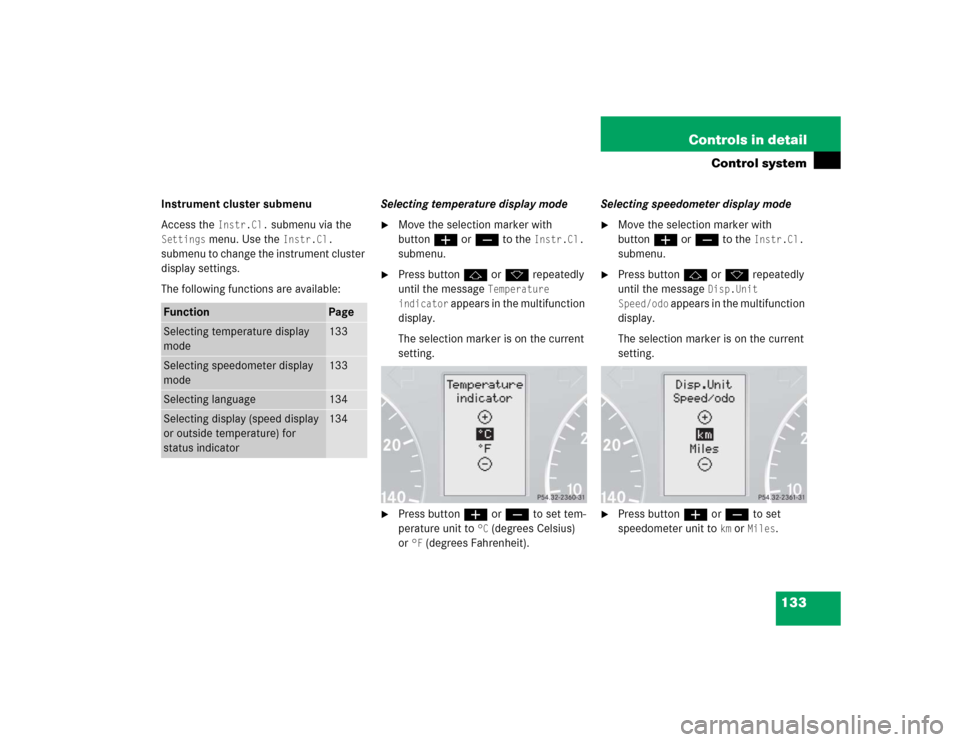 MERCEDES-BENZ C WAGON 2005 S203 Owners Manual 133 Controls in detail
Control system
Instrument cluster submenu
Access the 
Instr.Cl.
 submenu via the 
Settings
 menu. Use the 
Instr.Cl.
 
submenu to change the instrument cluster 
display settings