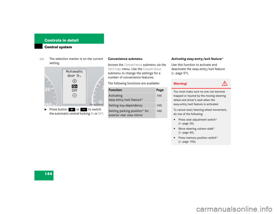 MERCEDES-BENZ C WAGON 2005 S203 Owners Manual 144 Controls in detailControl system
The selection marker is on the current 
setting.

Press buttonæ orç to switch 
the automatic central locking 
On or 
Off
.Convenience submenu
Access the 
Conven