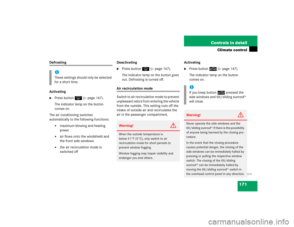 MERCEDES-BENZ C WAGON 2005 S203 Owners Manual 171 Controls in detail
Climate control
Defrosting
Activating
Press buttonP (
page 167). 
The indicator lamp on the button 
comes on.
The air conditioning switches 
automatically to the following fun