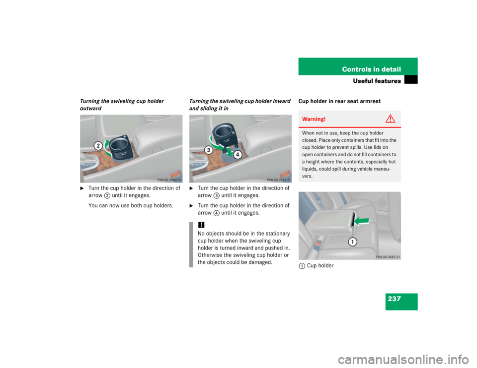 MERCEDES-BENZ C WAGON 2005 S203 Owners Manual 237 Controls in detail
Useful features
Turning the swiveling cup holder 
outward
Turn the cup holder in the direction of 
arrow2 until it engages.
You can now use both cup holders.Turning the swiveli