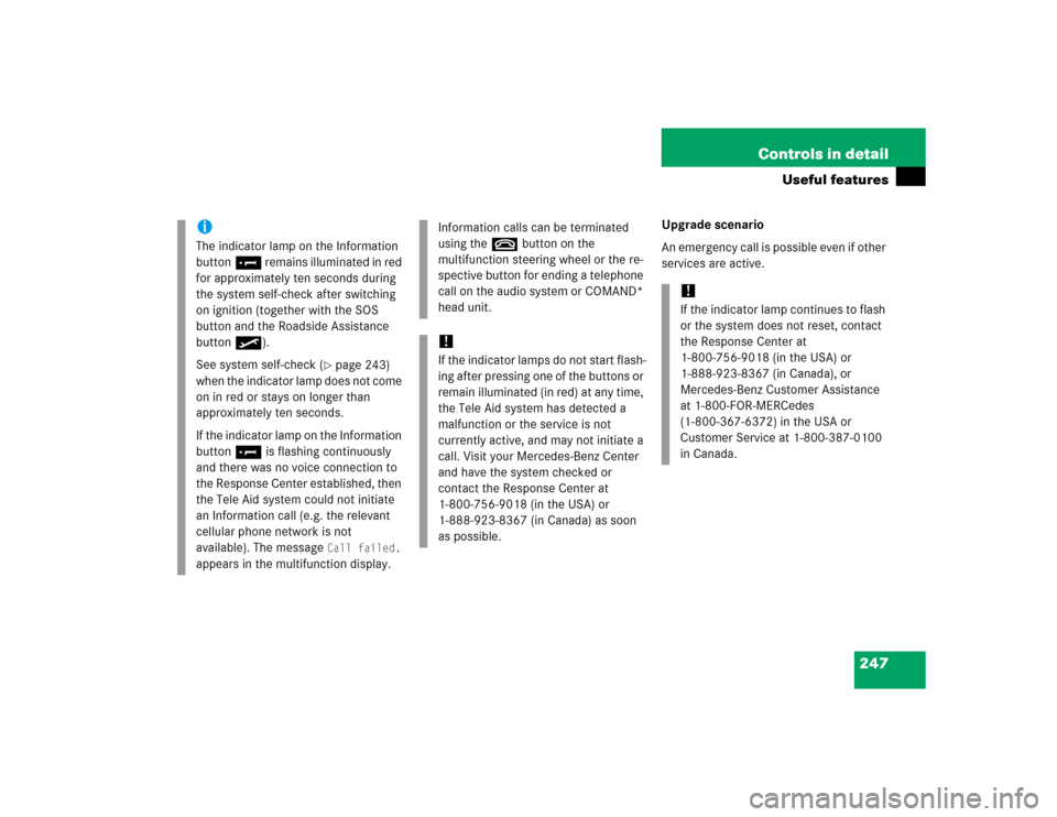 MERCEDES-BENZ C WAGON 2005 S203 Owners Manual 247 Controls in detail
Useful features
Upgrade scenario
An emergency call is possible even if other 
services are active.
iThe indicator lamp on the Information 
button¡ remains illuminated in red 
f