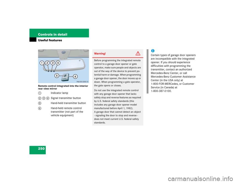 MERCEDES-BENZ C WAGON 2005 S203 Owners Manual 250 Controls in detailUseful featuresRemote control integrated into the interior 
rear view mirror1Indicator lamp
2 3 4Signal transmitter button
5Hand-held transmitter button
6Hand-held remote control