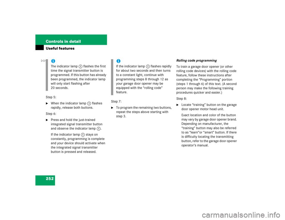 MERCEDES-BENZ C WAGON 2005 S203 Owners Manual 252 Controls in detailUseful featuresStep 5:
When the indicator lamp1 flashes 
rapidly, release both buttons.
Step 6:

Press and hold the just-trained 
integrated signal transmitter button 
and obse