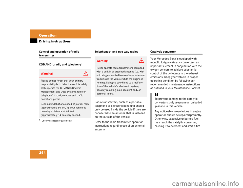 MERCEDES-BENZ C WAGON 2005 S203 Owners Manual 264 OperationDriving instructionsControl and operation of radio transmitter
COMAND*, radio and telephone*Telephones* and two-way radios
Radio transmitters, such as a portable 
telephone or a citizens 