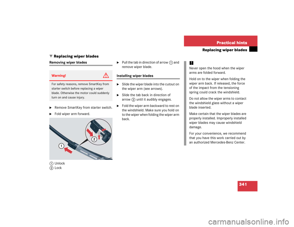 MERCEDES-BENZ C WAGON 2005 S203 Owners Manual 341 Practical hints
Replacing wiper blades
Replacing wiper blades
Removing wiper blades
Remove SmartKey from starter switch.

Fold wiper arm forward.
1Unlock
2Lock

Pull the tab in direction of ar