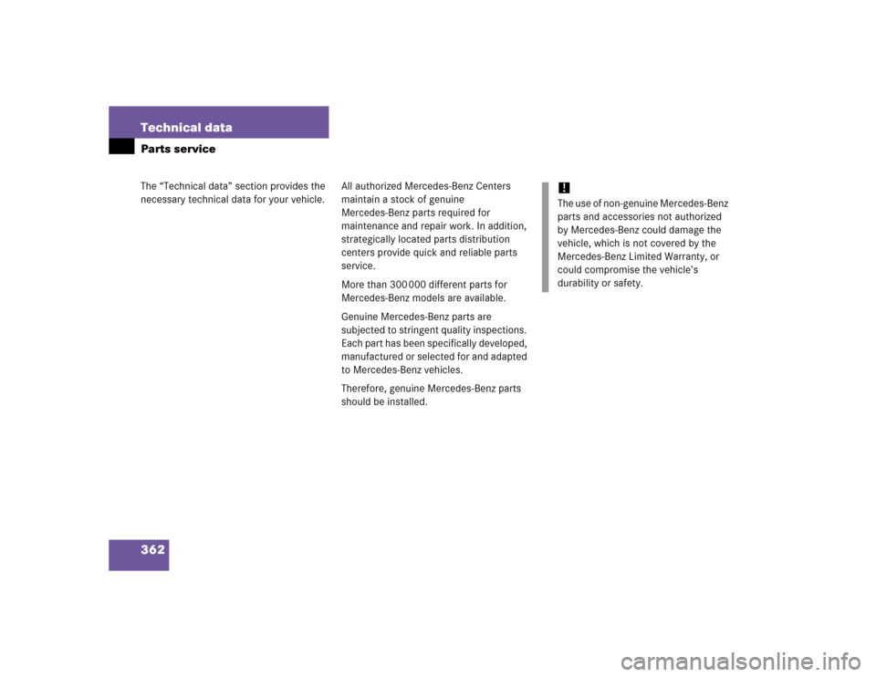 MERCEDES-BENZ C WAGON 2005 S203 Owners Manual 362 Technical dataThe “Technical data” section provides the 
necessary technical data for your vehicle.Parts service
All authorized Mercedes-Benz Centers 
maintain a stock of genuine 
Mercedes-Ben