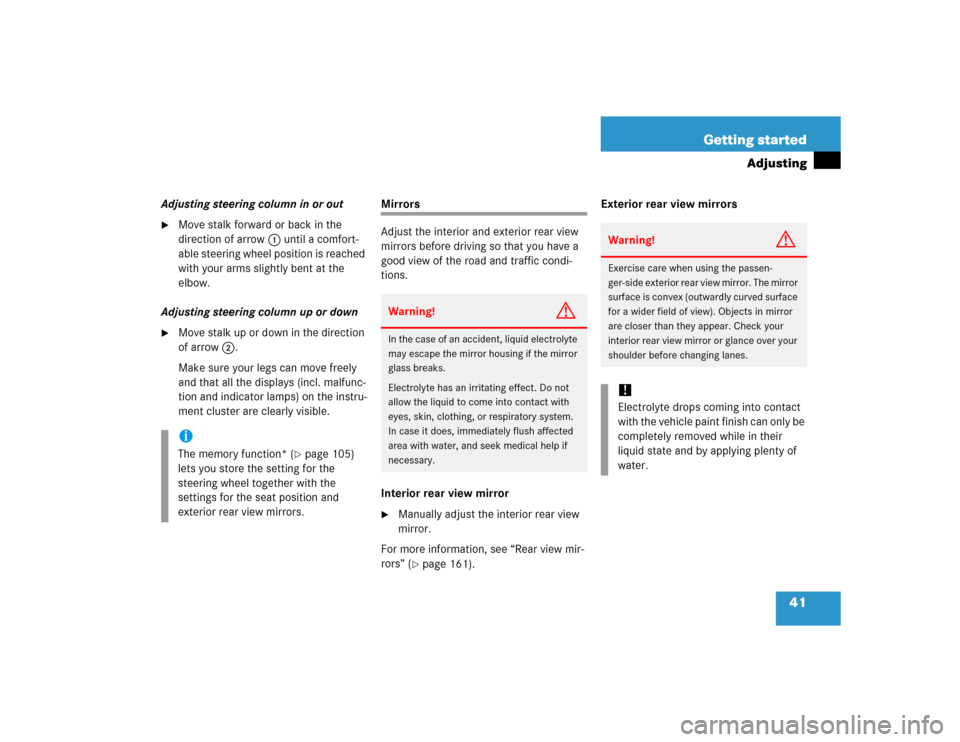MERCEDES-BENZ C WAGON 2005 S203 Owners Manual 41 Getting started
Adjusting
Adjusting steering column in or out
Move stalk forward or back in the 
direction of arrow1 until a comfort-
able steering wheel position is reached 
with your arms slight