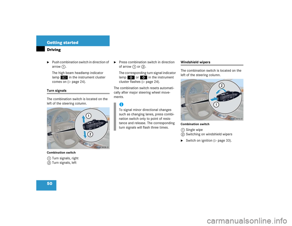 MERCEDES-BENZ C WAGON 2005 S203 Owners Manual 50 Getting startedDriving
Push combination switch in direction of 
arrow1.
The high beam headlamp indicator 
lampA in the instrument cluster 
comes on (
page 24).
Turn signals
The combination switch
