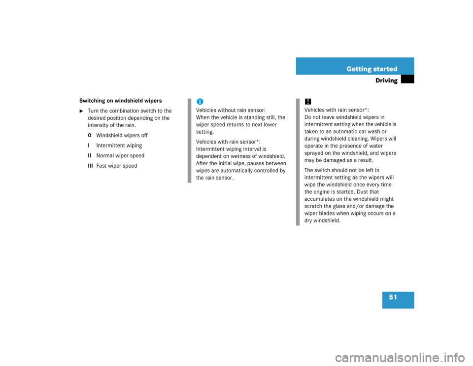 MERCEDES-BENZ C WAGON 2005 S203 Workshop Manual 51 Getting started
Driving
Switching on windshield wipers
Turn the combination switch to the 
desired position depending on the 
intensity of the rain.
0Windshield wipers off
IIntermittent wiping
IIN