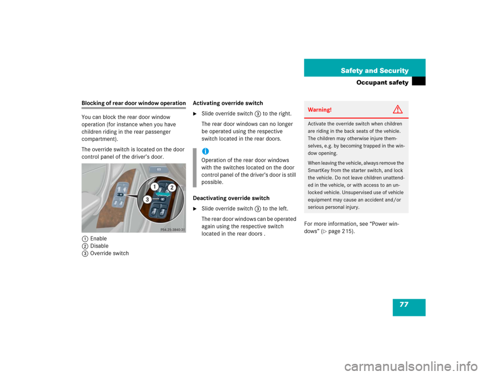 MERCEDES-BENZ C WAGON 2005 S203 Manual PDF 77 Safety and Security
Occupant safety
Blocking of rear door window operation
You can block the rear door window 
operation (for instance when you have 
children riding in the rear passenger 
compartm