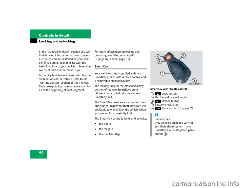 MERCEDES-BENZ C WAGON 2005 S203 Owners Manual 90 Controls in detailIn the “Controls in detail” section you will 
find detailed information on how to oper-
ate the equipment installed on your vehi-
cle. If you are already familiar with the 
ba