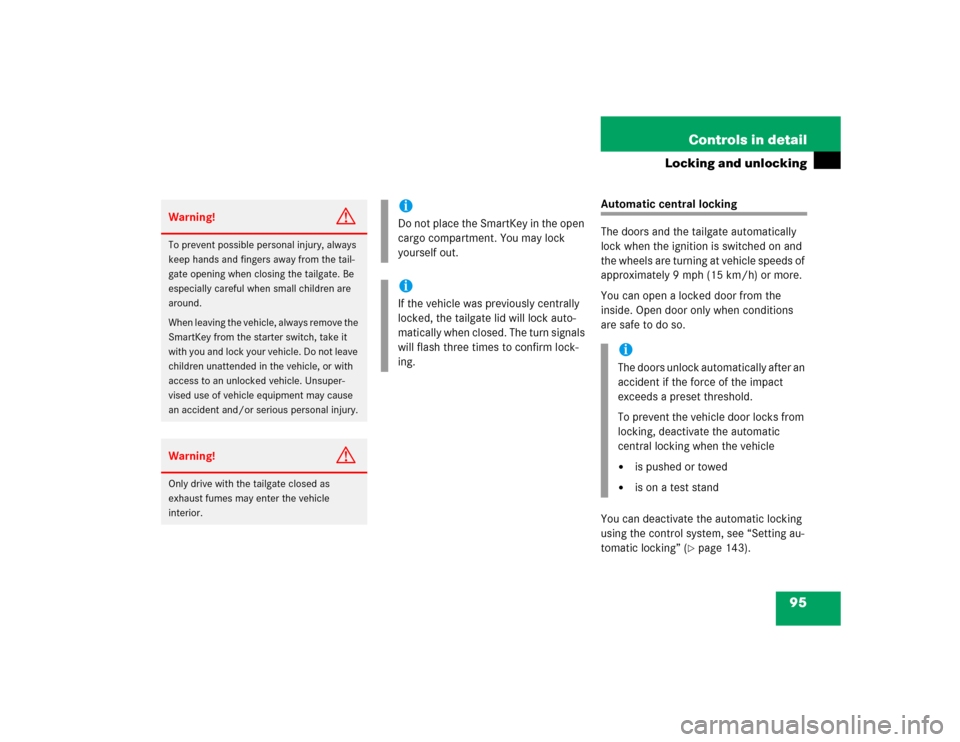 MERCEDES-BENZ C WAGON 2005 S203 Owners Manual 95 Controls in detail
Locking and unlocking
Automatic central locking
The doors and the tailgate automatically 
lock when the ignition is switched on and 
the wheels are turning at vehicle speeds of 
